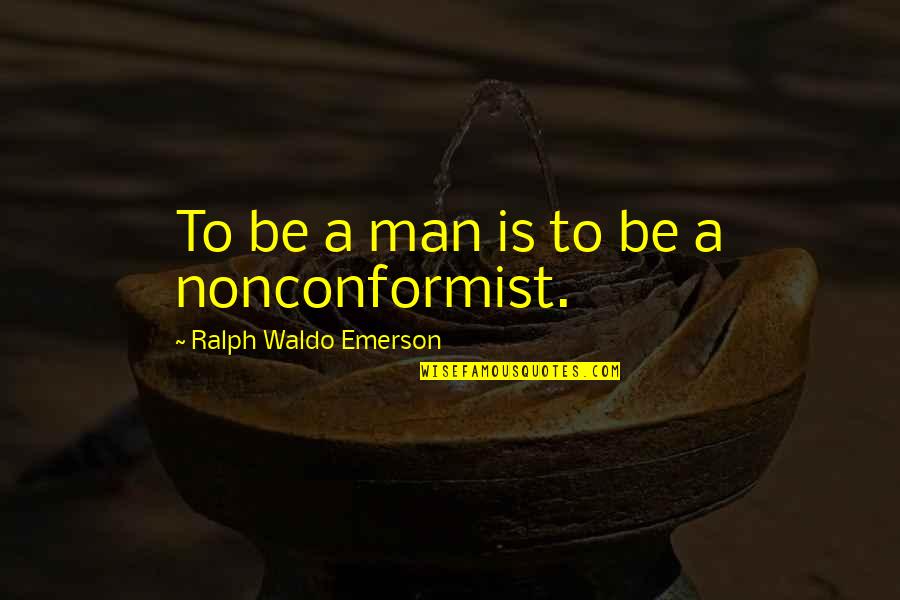 Toralf Strand Quotes By Ralph Waldo Emerson: To be a man is to be a Toralf Strand Quotes By Ralph Waldo Emerson: To be a man is to be a
