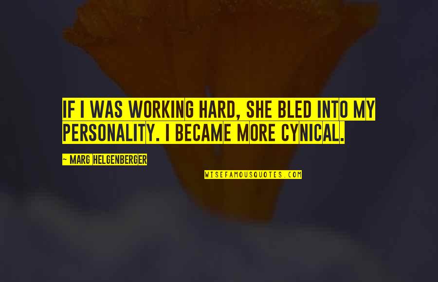 Toralf Treffkorn Quotes By Marg Helgenberger: If I was working hard, she bled into