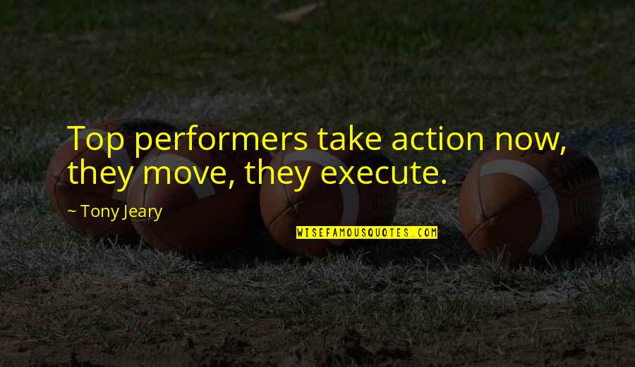 Toranosuke Yoshida Quotes By Tony Jeary: Top performers take action now, they move, they