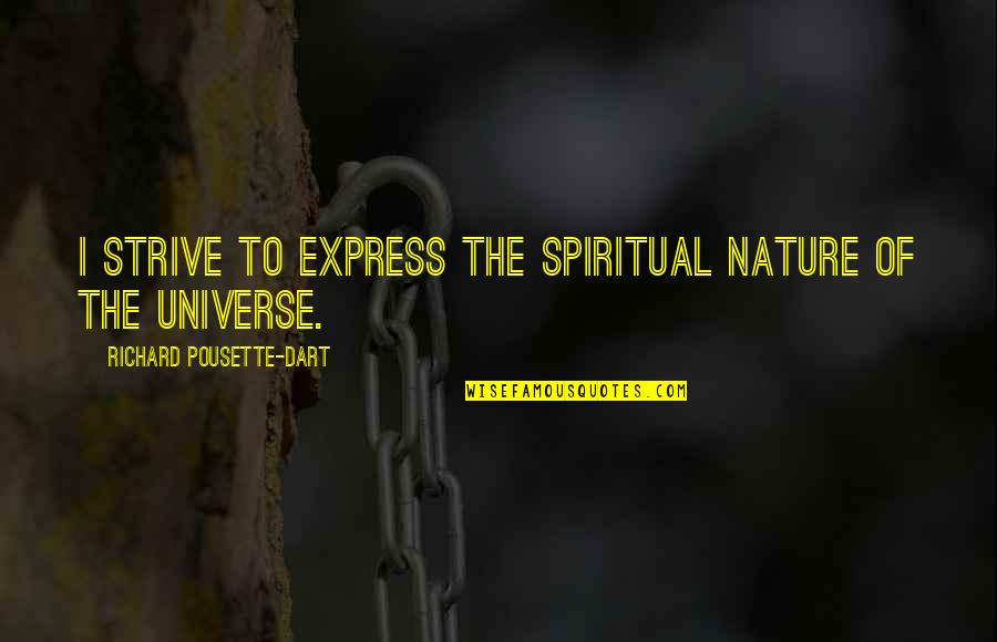 Toranzo Iaido Quotes By Richard Pousette-Dart: I strive to express the spiritual nature of Toranzo Iaido Quotes By Richard Pousette-Dart: I strive to express the spiritual nature of