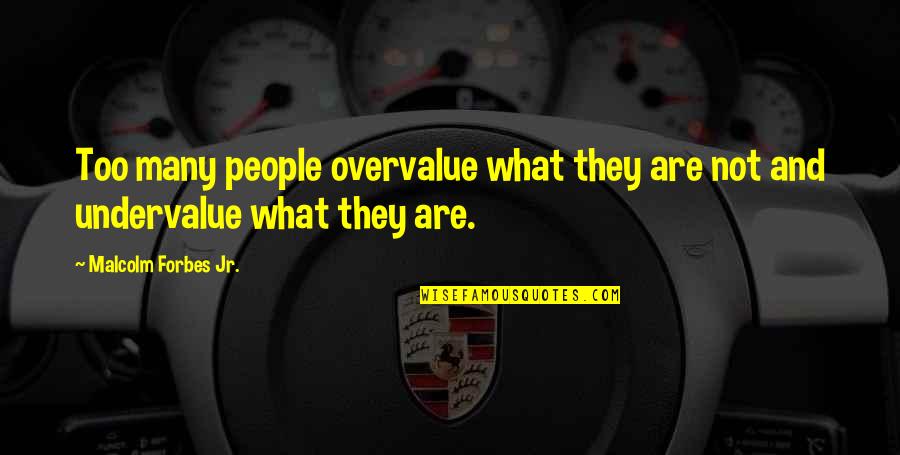 Toranzo Name Quotes By Malcolm Forbes Jr.: Too many people overvalue what they are not
