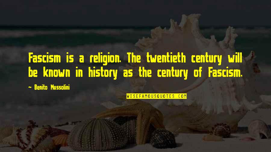 Torascon Quotes By Benito Mussolini: Fascism is a religion. The twentieth century will