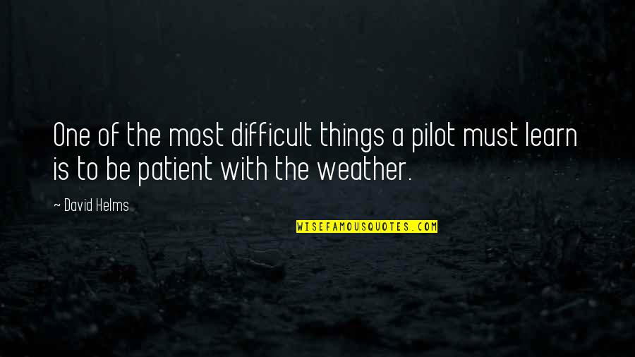 Torazo Quotes By David Helms: One of the most difficult things a pilot Torazo Quotes By David Helms: One of the most difficult things a pilot