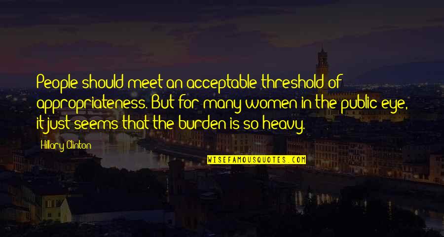 Torbay And South Quotes By Hillary Clinton: People should meet an acceptable threshold of appropriateness. Torbay And South Quotes By Hillary Clinton: People should meet an acceptable threshold of appropriateness.