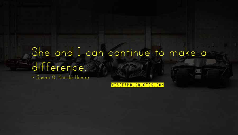 Torben K Nig Quotes By Susan Q. Knittle-Hunter: She and I can continue to make a Torben K Nig Quotes By Susan Q. Knittle-Hunter: She and I can continue to make a