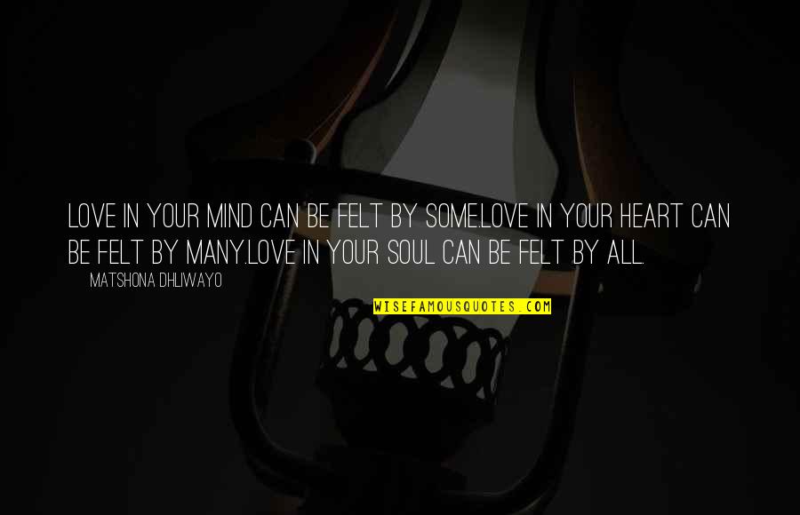 Torben Quotes By Matshona Dhliwayo: Love in your mind can be felt by
