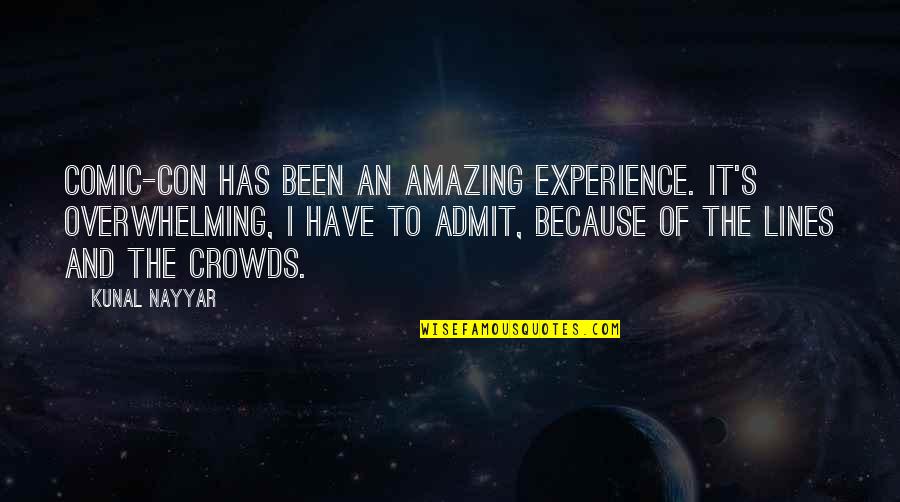 Torberg Friedrich Quotes By Kunal Nayyar: Comic-Con has been an amazing experience. It's overwhelming,