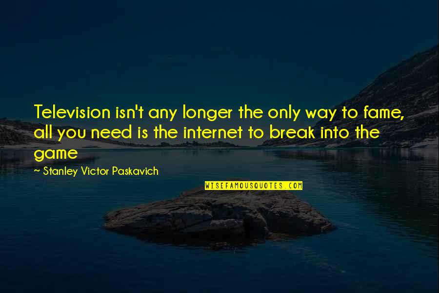 Torbin Lancaster Quotes By Stanley Victor Paskavich: Television isn't any longer the only way to