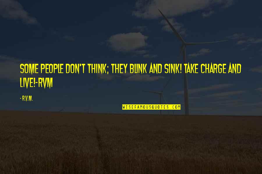 Torbin Xan Quotes By R.v.m.: Some people don't Think; they blink and sink!