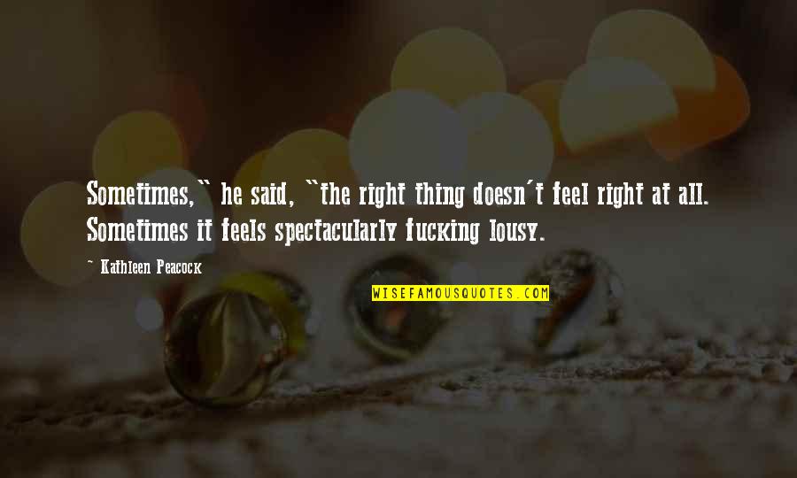 Torbinski Miroslaw Nekrolog Quotes By Kathleen Peacock: Sometimes," he said, "the right thing doesn't feel Torbinski Miroslaw Nekrolog Quotes By Kathleen Peacock: Sometimes," he said, "the right thing doesn't feel