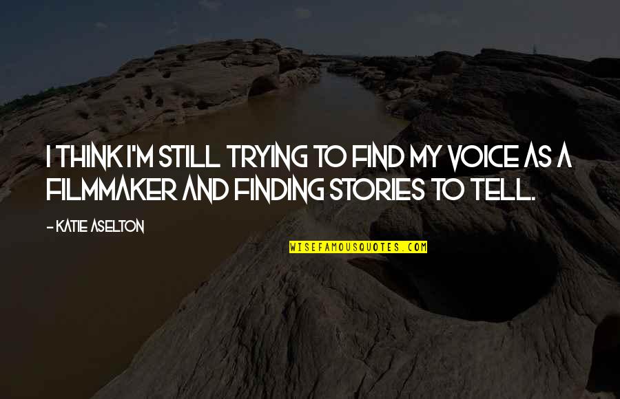 Torcal Power Quotes By Katie Aselton: I think I'm still trying to find my Torcal Power Quotes By Katie Aselton: I think I'm still trying to find my