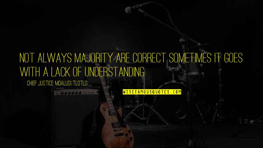 Torcedores Quotes By Chief Justice Moalusi Tlotlo: Not always majority are correct sometimes it goes Torcedores Quotes By Chief Justice Moalusi Tlotlo: Not always majority are correct sometimes it goes