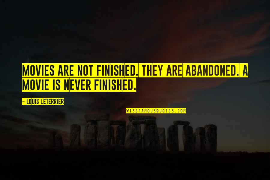 Torcedores Quotes By Louis Leterrier: Movies are not finished. They are abandoned. A Torcedores Quotes By Louis Leterrier: Movies are not finished. They are abandoned. A