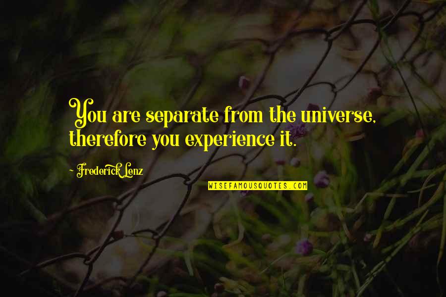 Torch Bearer Quotes By Frederick Lenz: You are separate from the universe, therefore you