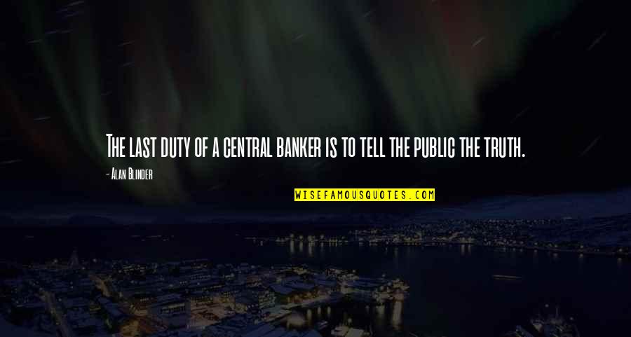 Torcher Games Quotes By Alan Blinder: The last duty of a central banker is