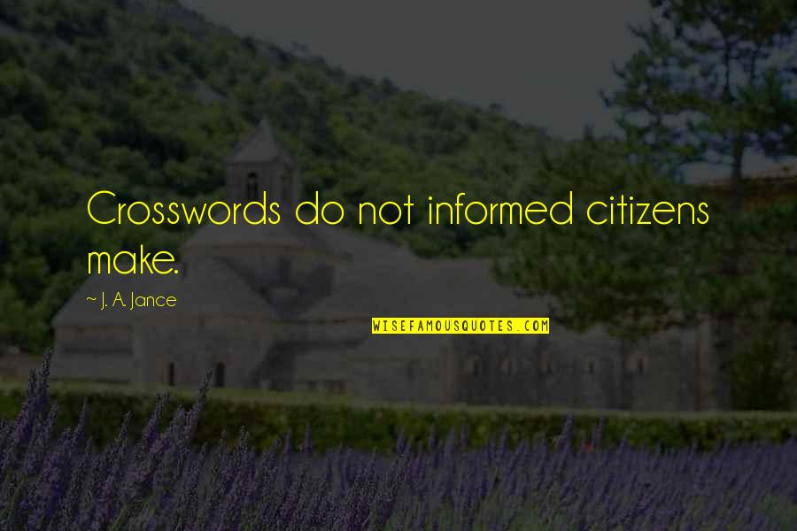 Torcher Games Quotes By J. A. Jance: Crosswords do not informed citizens make.