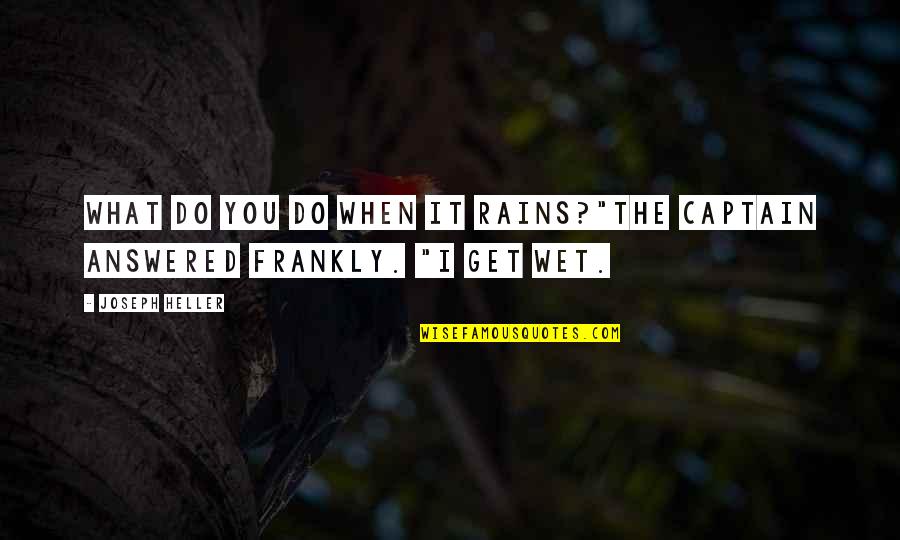 Torcher Games Quotes By Joseph Heller: What do you do when it rains?"The captain