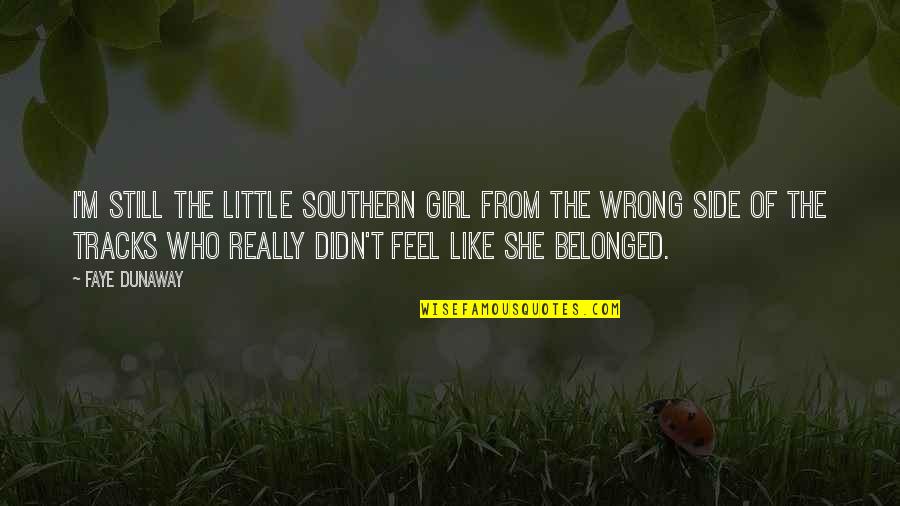 Torcher Piggy Quotes By Faye Dunaway: I'm still the little southern girl from the