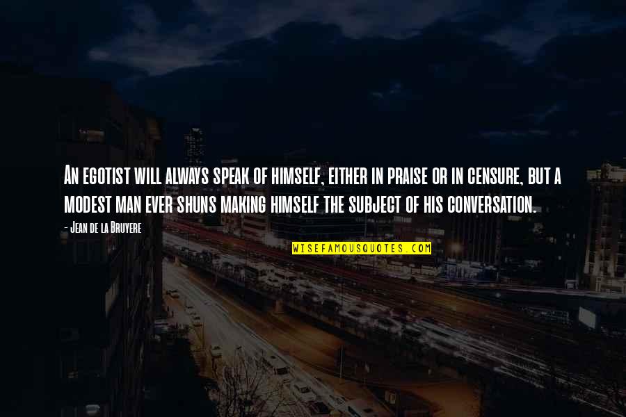 Torcher Piggy Quotes By Jean De La Bruyere: An egotist will always speak of himself, either