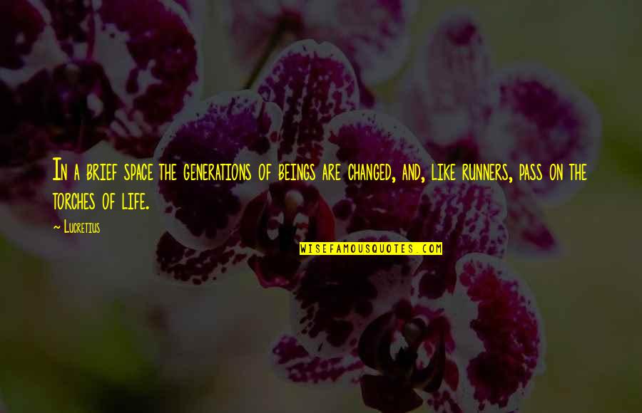 Torches And Life Quotes By Lucretius: In a brief space the generations of beings Torches And Life Quotes By Lucretius: In a brief space the generations of beings