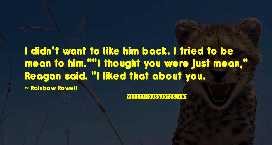 Torches And Life Quotes By Rainbow Rowell: I didn't want to like him back. I Torches And Life Quotes By Rainbow Rowell: I didn't want to like him back. I