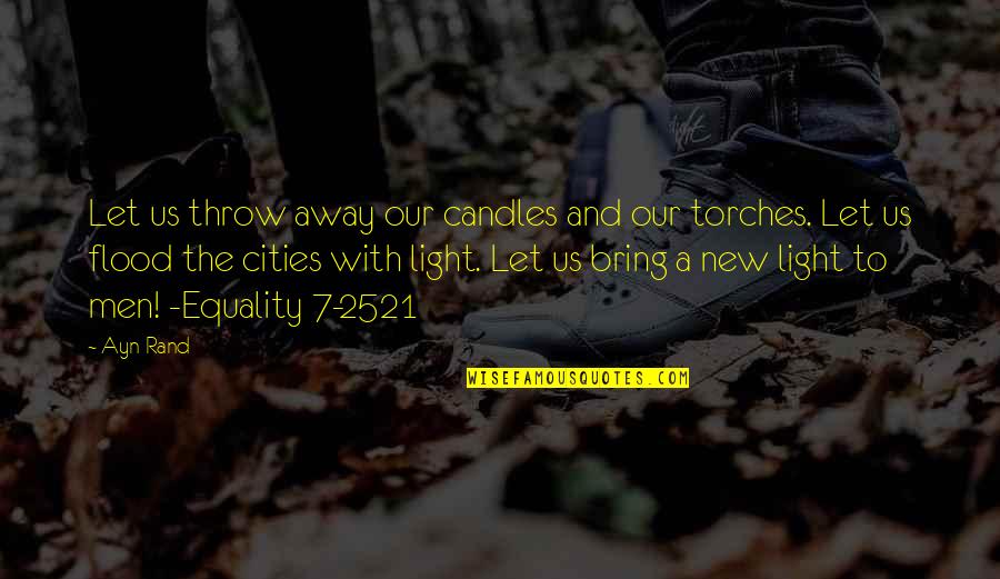 Torches Quotes By Ayn Rand: Let us throw away our candles and our