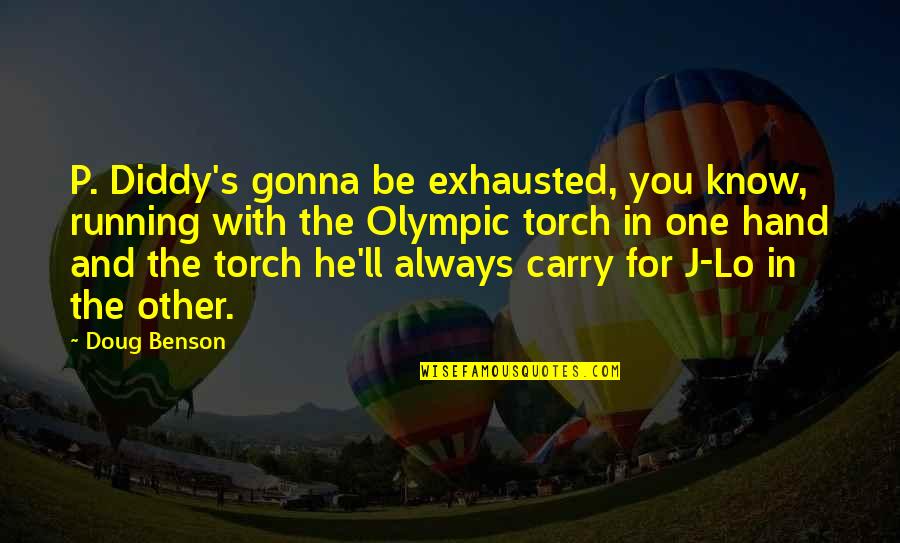 Torches Quotes By Doug Benson: P. Diddy's gonna be exhausted, you know, running