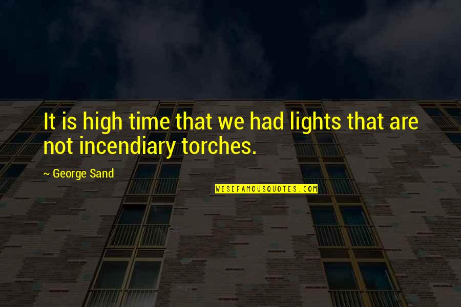 Torches Quotes By George Sand: It is high time that we had lights