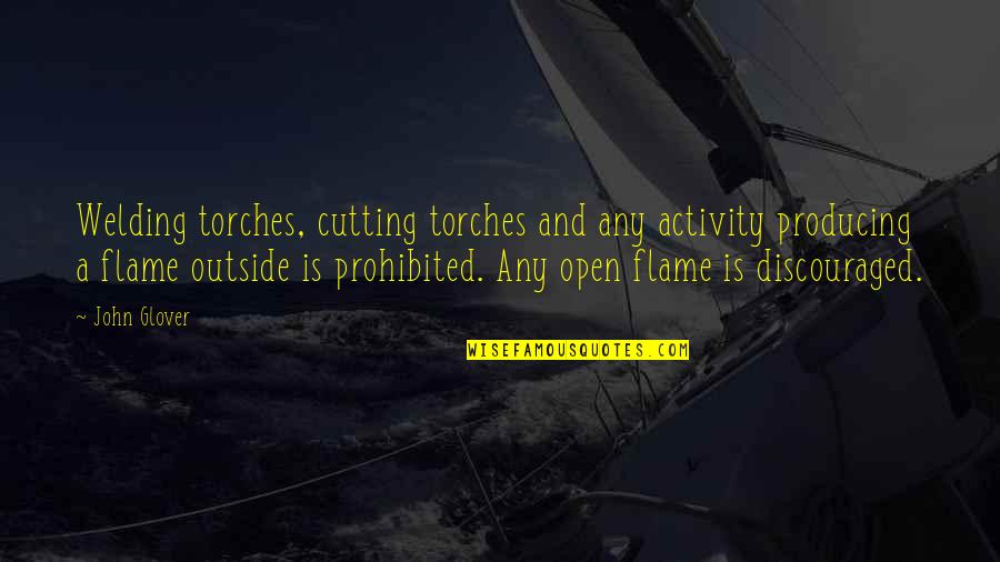 Torches Quotes By John Glover: Welding torches, cutting torches and any activity producing