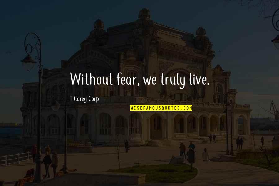 Torchieres For Older Quotes By Carey Corp: Without fear, we truly live.