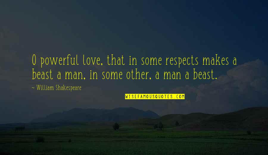 Torchlessly Quotes By William Shakespeare: O powerful love, that in some respects makes