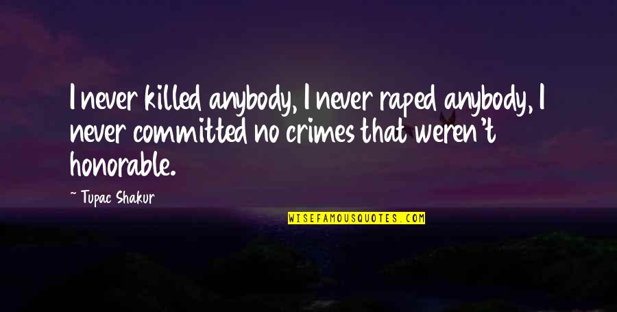 Torchon In English Quotes By Tupac Shakur: I never killed anybody, I never raped anybody,