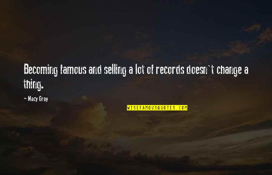 Torchon Rockstud Quotes By Macy Gray: Becoming famous and selling a lot of records