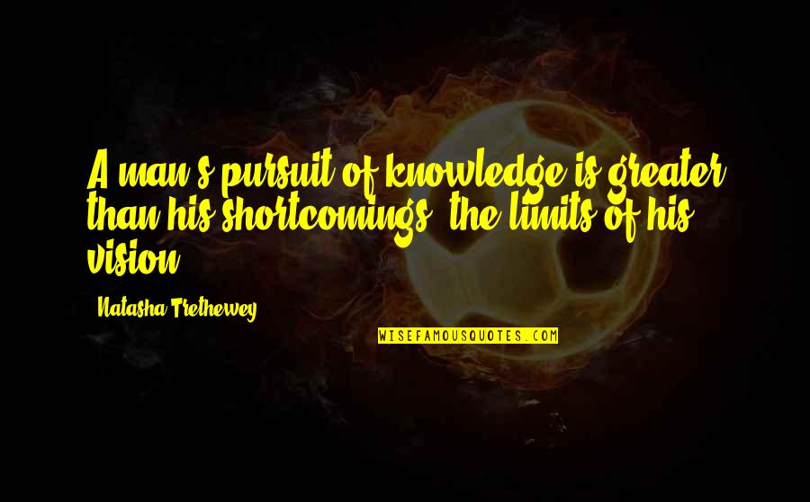 Torchwood Exit Wounds Quotes By Natasha Trethewey: A man's pursuit of knowledge is greater than