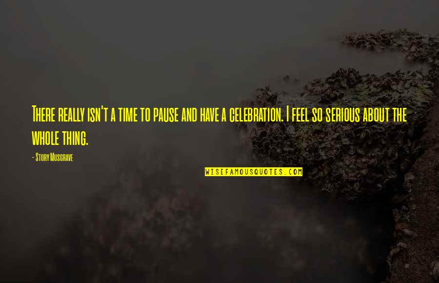 Torchwood Meat Quotes By Story Musgrave: There really isn't a time to pause and Torchwood Meat Quotes By Story Musgrave: There really isn't a time to pause and