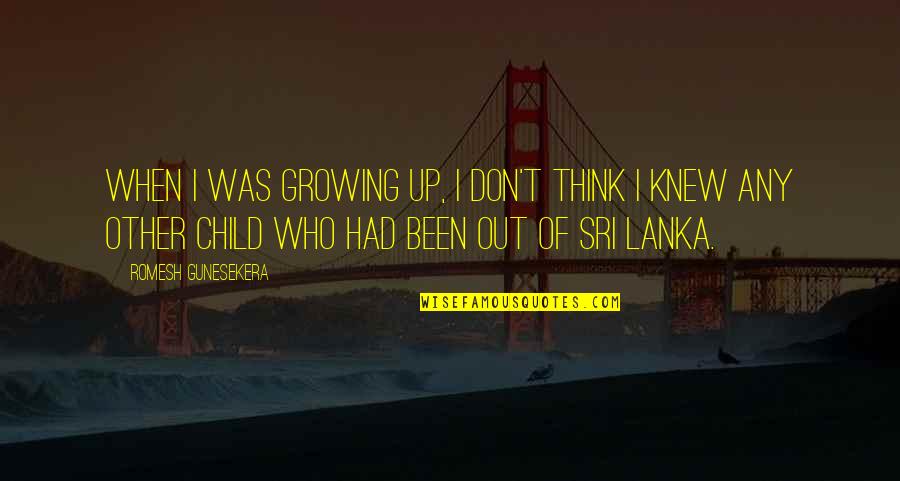 Torcido Memes Quotes By Romesh Gunesekera: When I was growing up, I don't think Torcido Memes Quotes By Romesh Gunesekera: When I was growing up, I don't think
