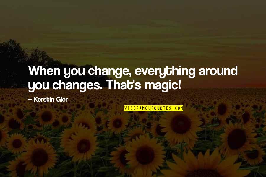 Torcido Quotes By Kerstin Gier: When you change, everything around you changes. That's
