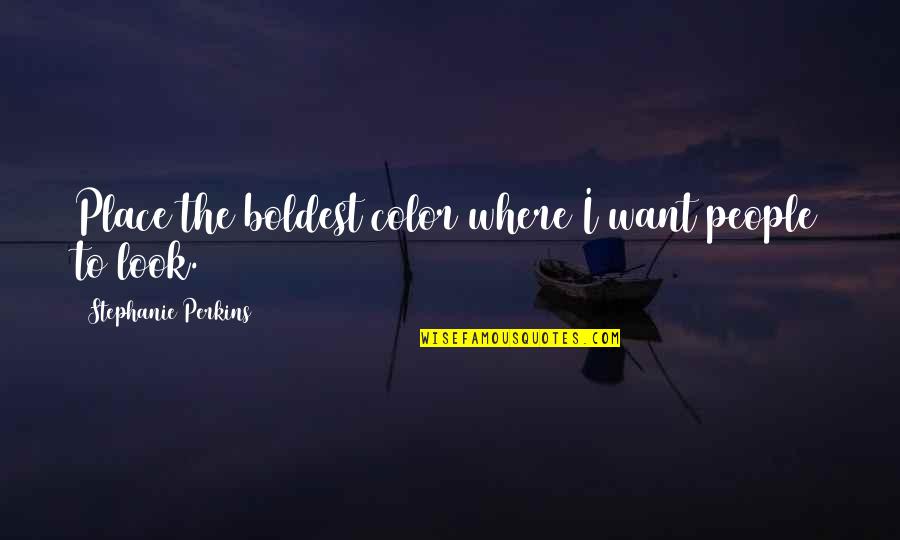 Tord Larsson Quotes By Stephanie Perkins: Place the boldest color where I want people Tord Larsson Quotes By Stephanie Perkins: Place the boldest color where I want people