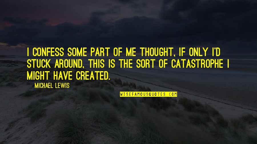 Tord Quotes By Michael Lewis: I confess some part of me thought, If