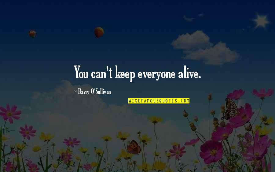 Tordis Paplow Quotes By Barry O'Sullivan: You can't keep everyone alive.