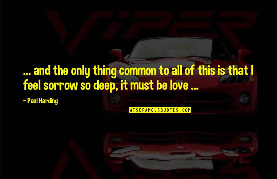 Tordis Paplow Quotes By Paul Harding: ... and the only thing common to all
