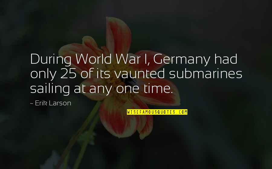 Tordoff Obituary Quotes By Erik Larson: During World War I, Germany had only 25 Tordoff Obituary Quotes By Erik Larson: During World War I, Germany had only 25