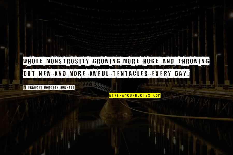 Tordos Wikipedia Quotes By Frances Hodgson Burnett: Whole monstrosity growing more huge and throwing out Tordos Wikipedia Quotes By Frances Hodgson Burnett: Whole monstrosity growing more huge and throwing out