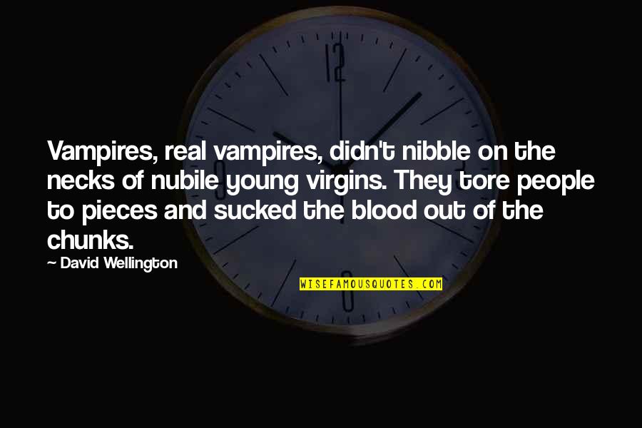 Tore Quotes By David Wellington: Vampires, real vampires, didn't nibble on the necks