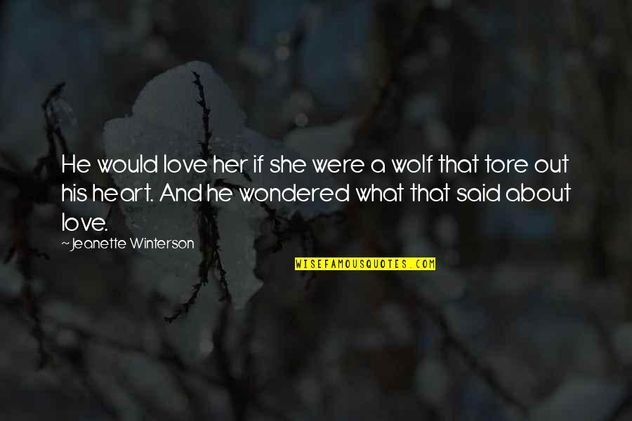 Tore Quotes By Jeanette Winterson: He would love her if she were a