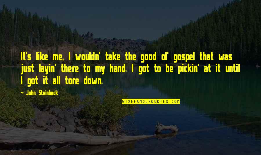 Tore Quotes By John Steinbeck: It's like me, I wouldn' take the good