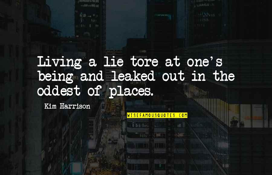 Tore Quotes By Kim Harrison: Living a lie tore at one's being and