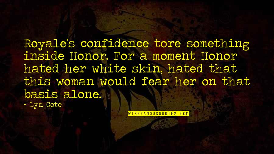 Tore Quotes By Lyn Cote: Royale's confidence tore something inside Honor. For a