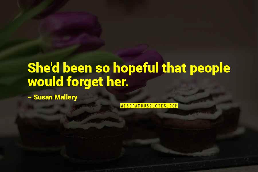 Toreadors High School Quotes By Susan Mallery: She'd been so hopeful that people would forget