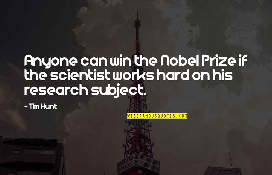 Toreadors Quotes By Tim Hunt: Anyone can win the Nobel Prize if the